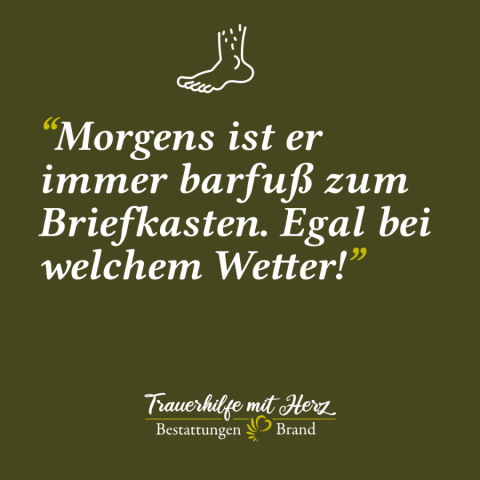Instagram Post mit olivgr&uuml;nem Hintergrund und einer Illustration eines barf&uuml;&szlig;igen Fu&szlig;es. Text: 'Morgens ist er immer barfu&szlig; zum Briefkasten. Egal bei welchem Wetter!'. Logo: 'Trauerhilfe mit Herz &ndash; Bestattungen Brand'.