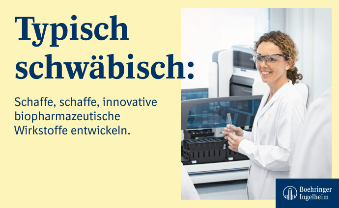 Werbeanzeige von Boehringer Ingelheim mit dem Slogan 'Typisch schwäbisch: Schaffe, schaffe, innovative biopharmazeutische Wirkstoffe entwickeln.' Rechts im Bild eine lachende Wissenschaftlerin im weißen Laborkittel mit Schutzbrille, umgeben von Laborgeräten.